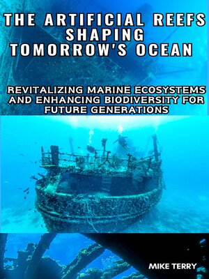 cover image of The Artificial Reefs Shaping Tomorrow's Ocean